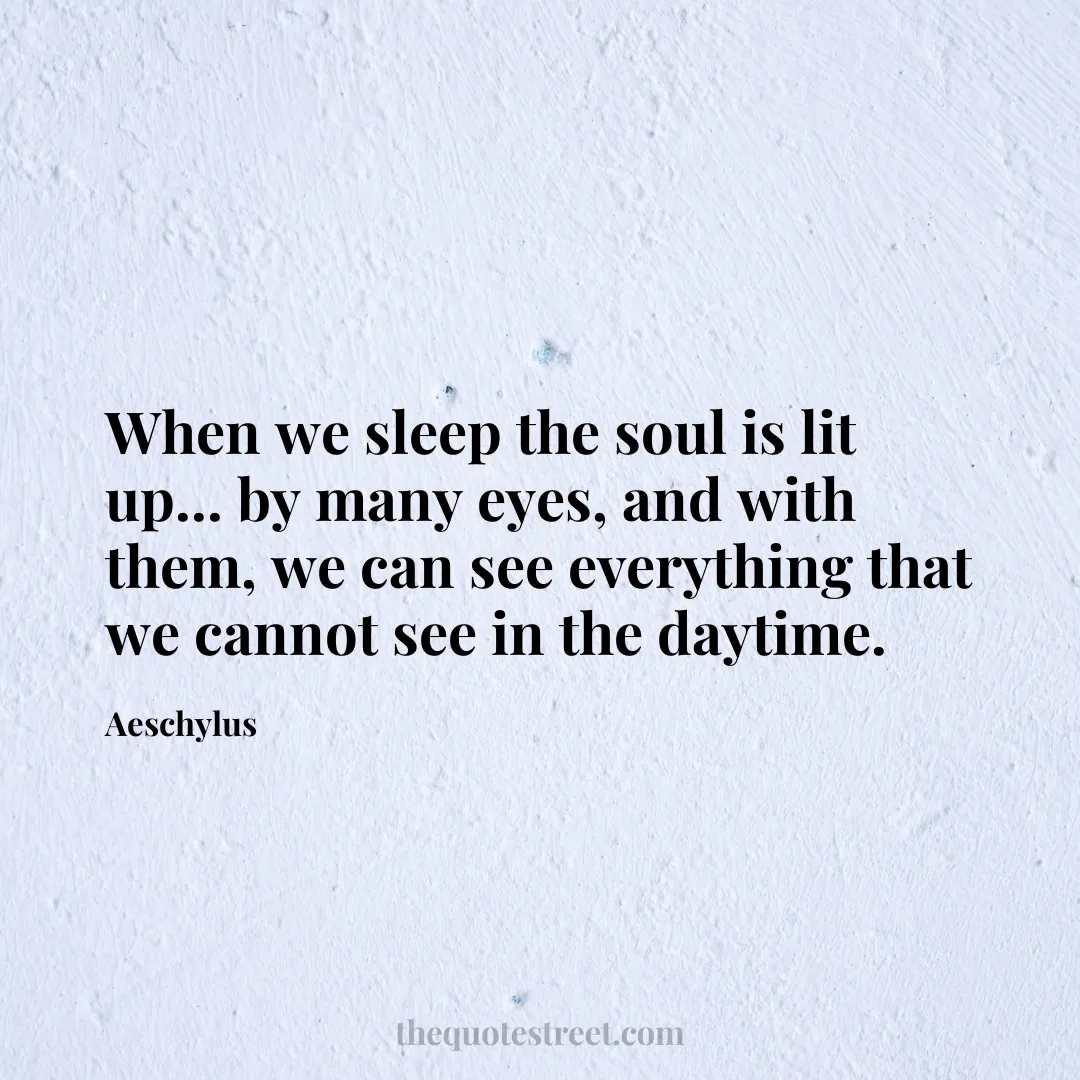 When we sleep the soul is lit up... by many eyes