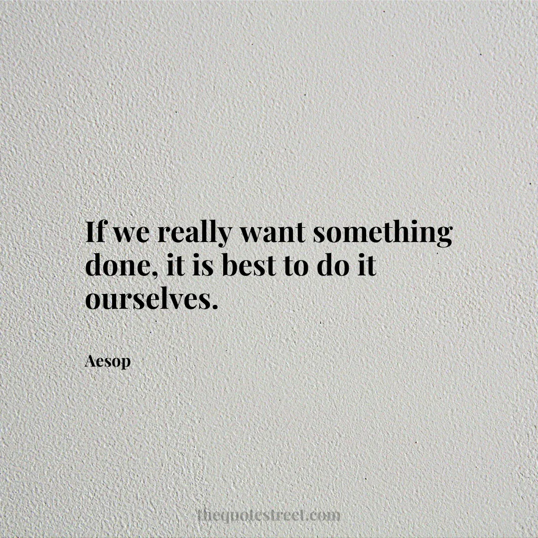 If we really want something done