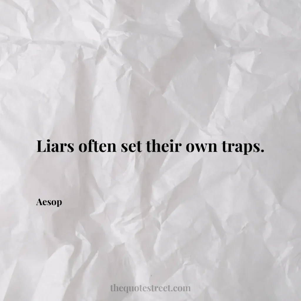 Liars often set their own traps. - Aesop
