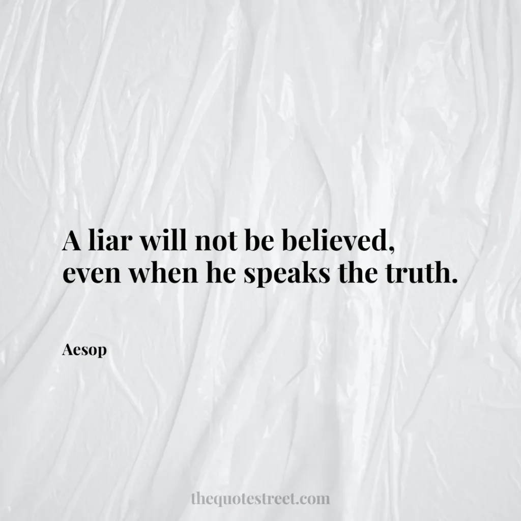 A liar will not be believed