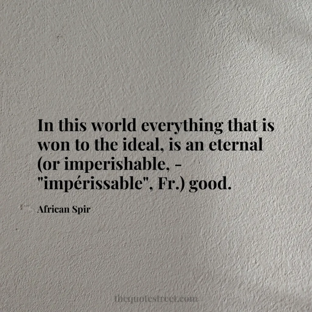 In this world everything that is won to the ideal