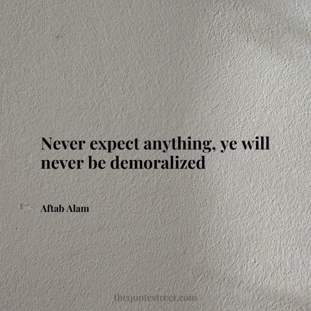 Never expect anything