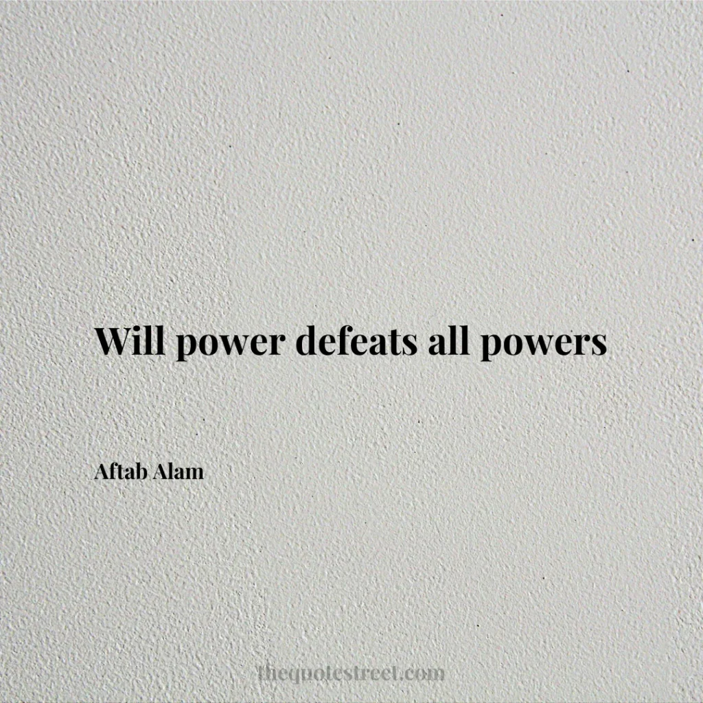 Will power defeats all powers - Aftab Alam