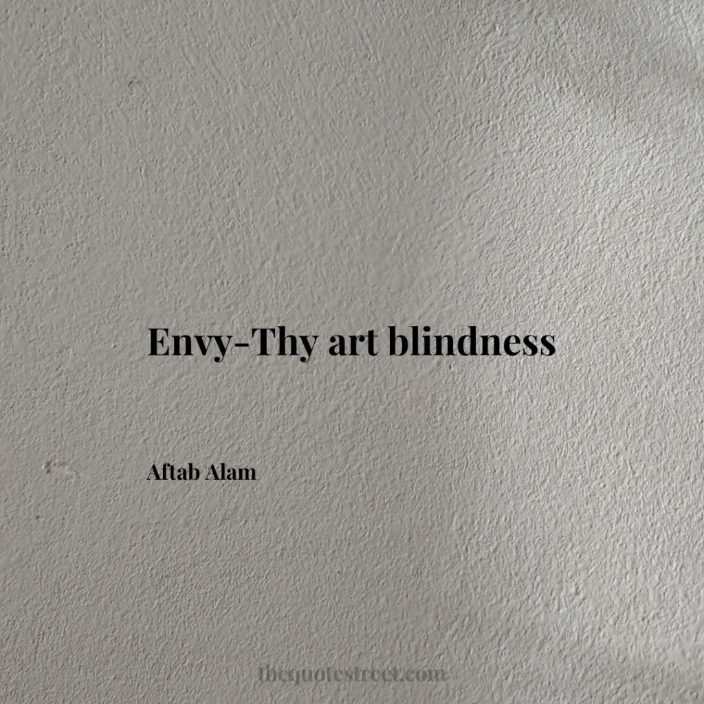 Envy-Thy art blindness - Aftab Alam