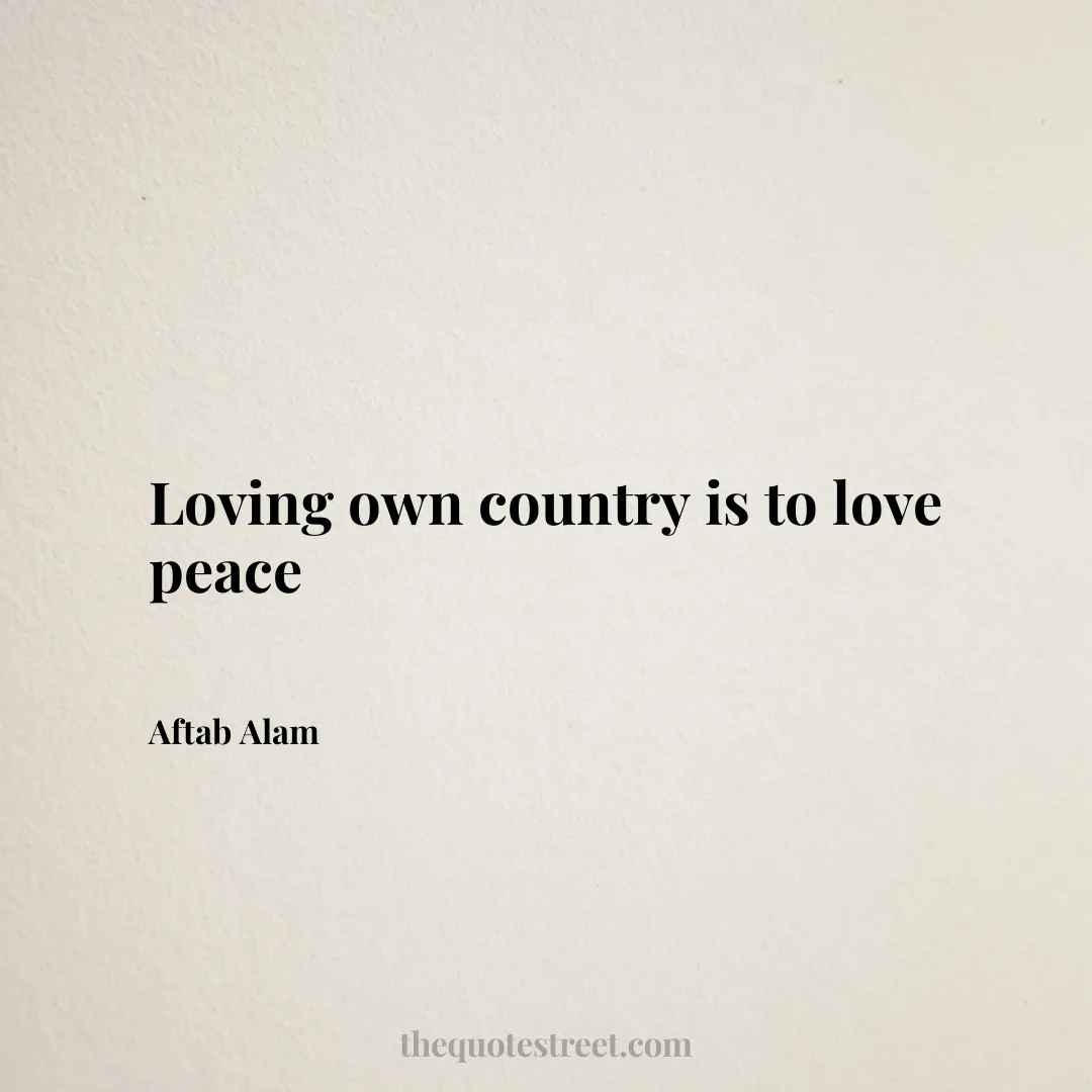 Loving own country is to love peace - Aftab Alam