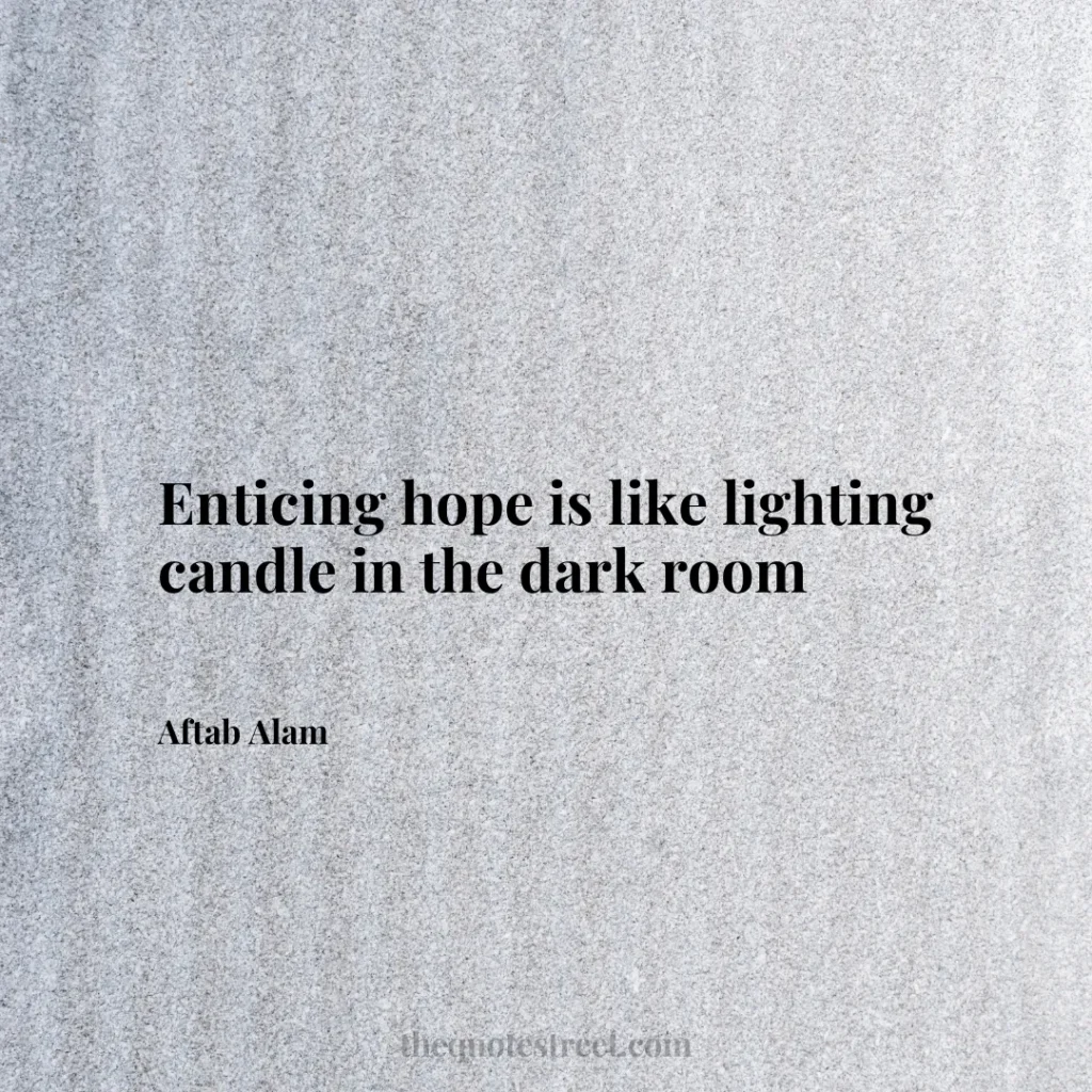 Enticing hope is like lighting candle in the dark room - Aftab Alam