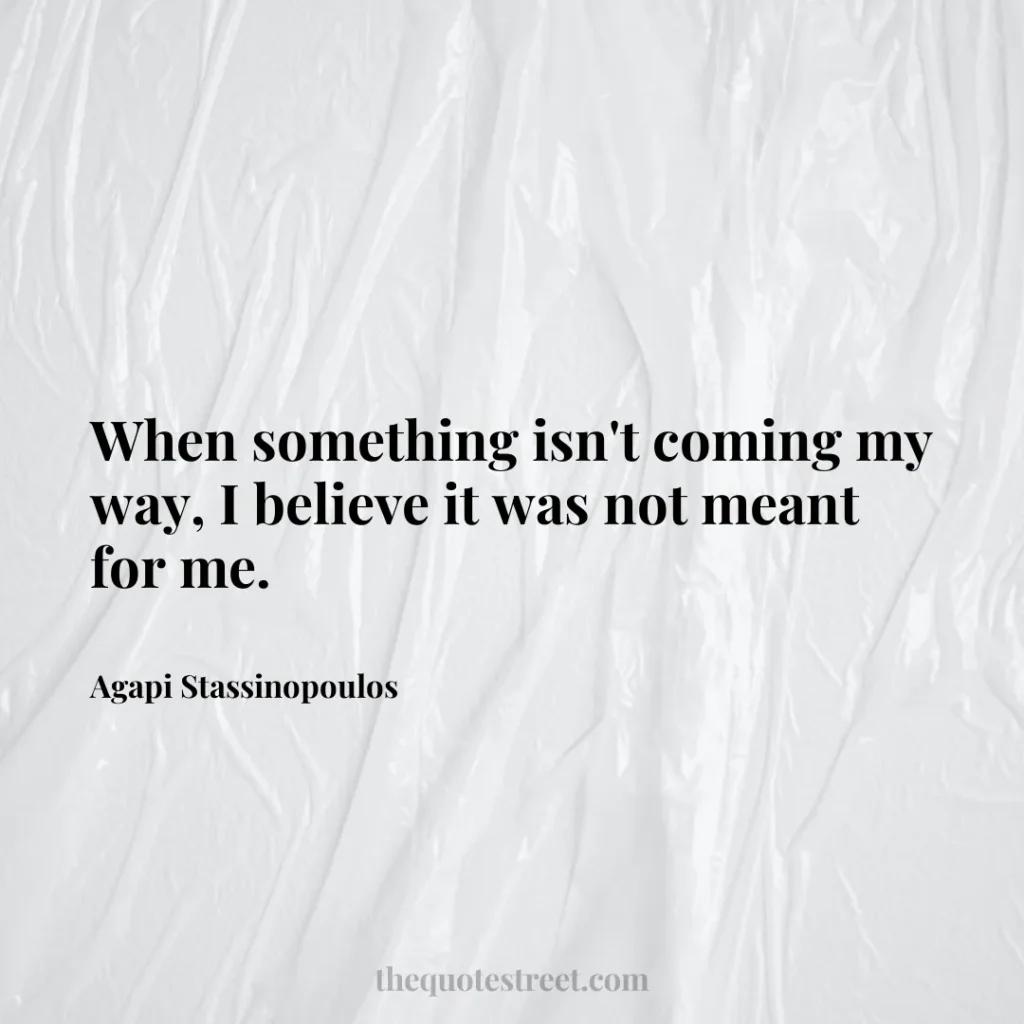 When something isn't coming my way