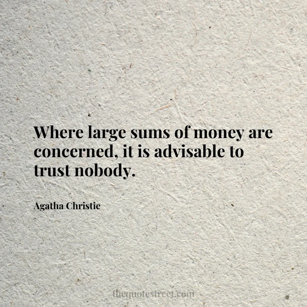 Where large sums of money are concerned