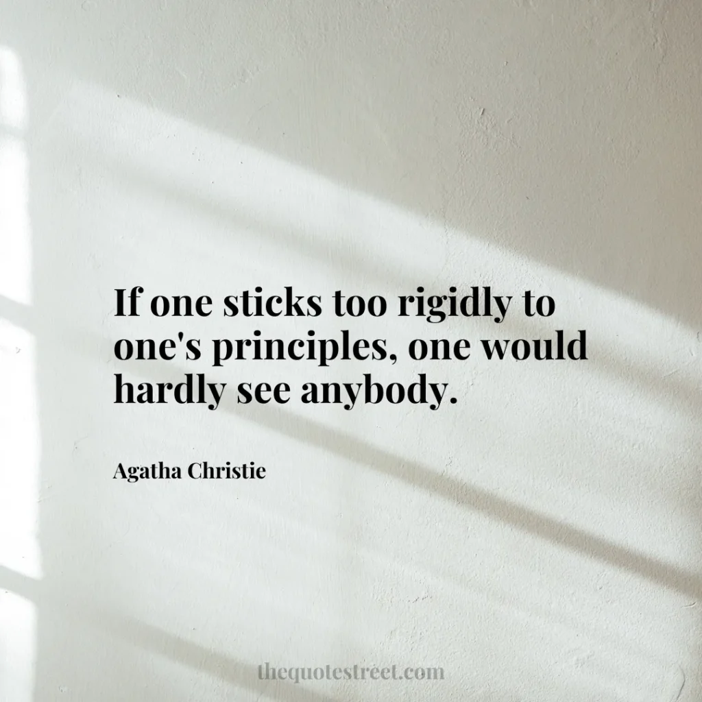 If one sticks too rigidly to one's principles