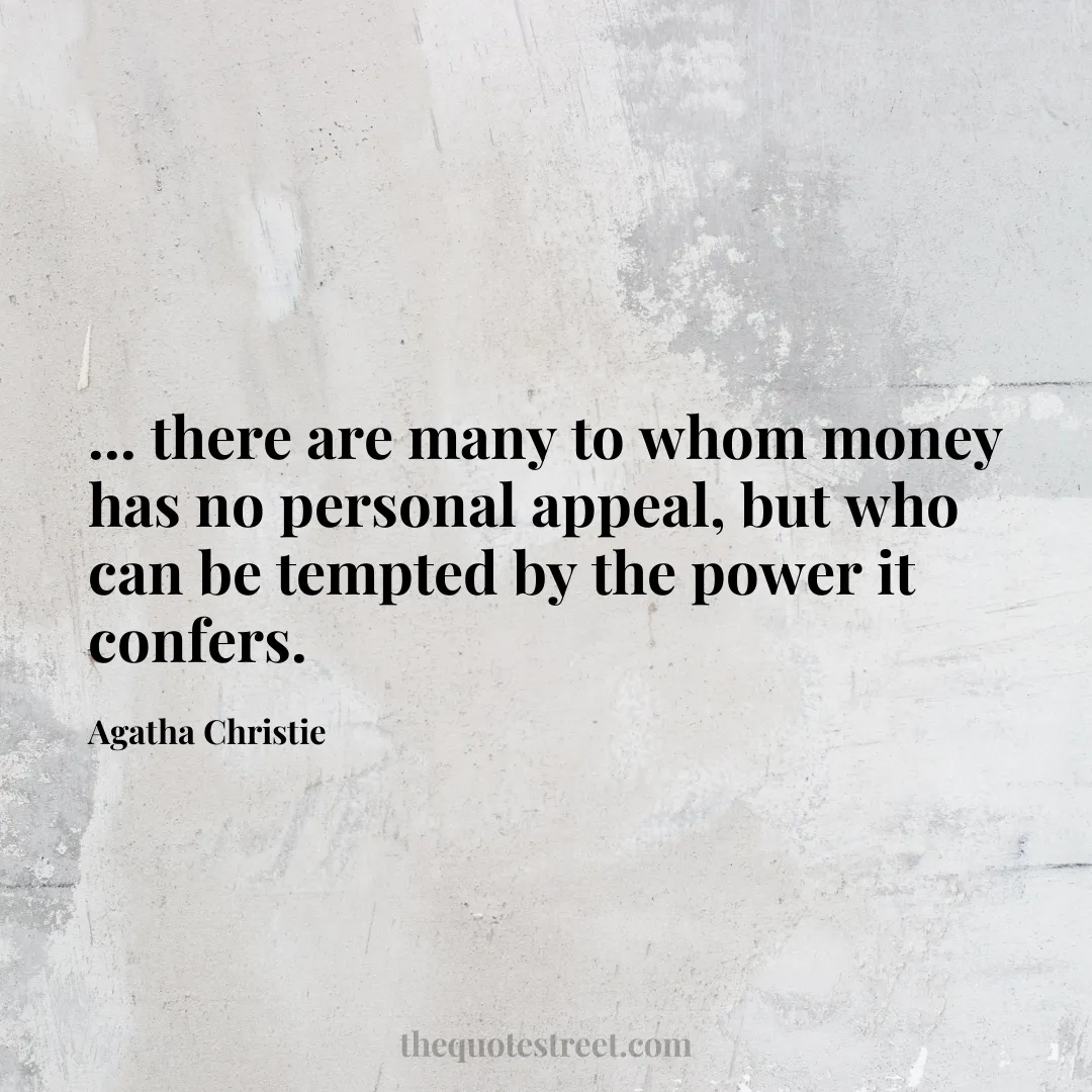 ... there are many to whom money has no personal appeal