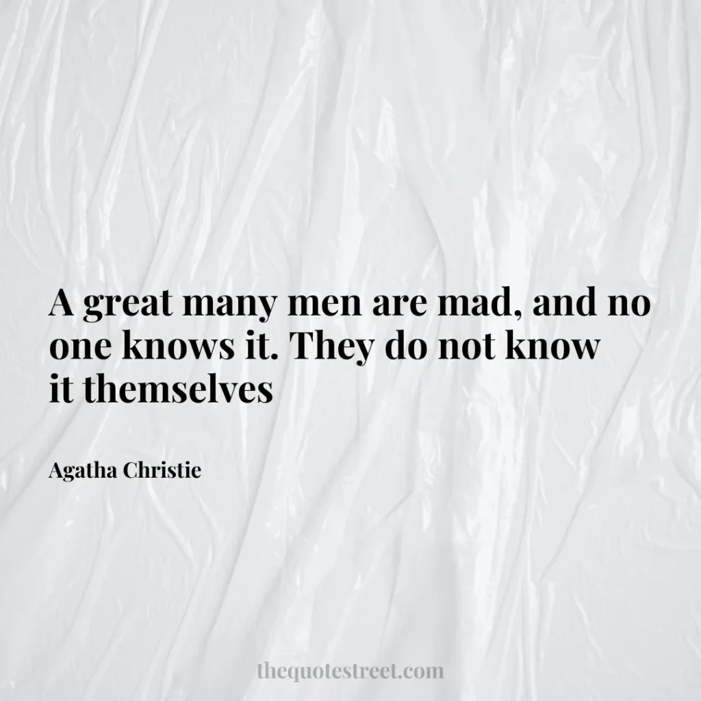 A great many men are mad