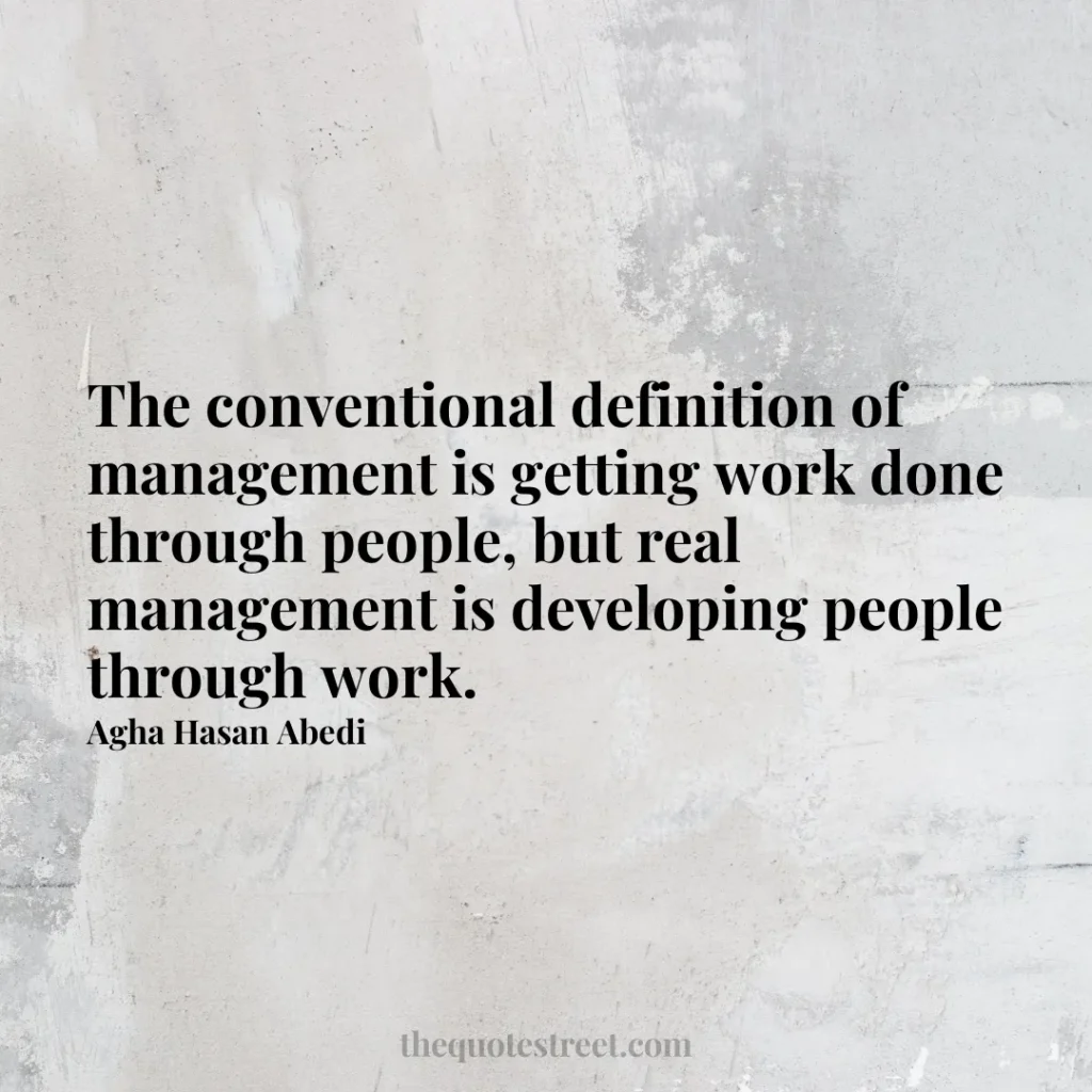 The conventional definition of management is getting work done through people