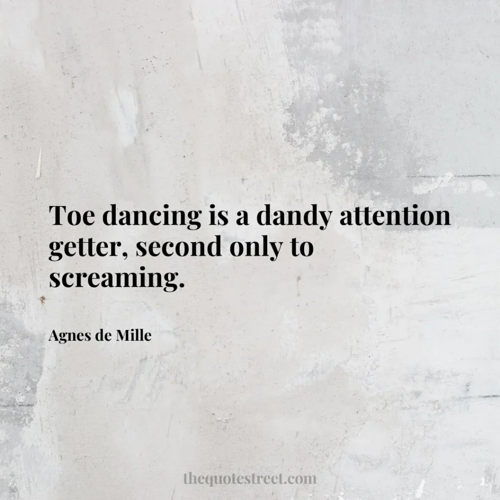 Toe dancing is a dandy attention getter