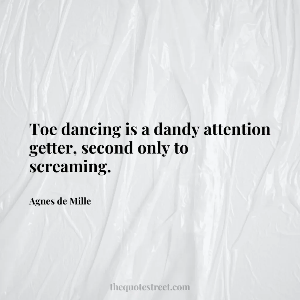 Toe dancing is a dandy attention getter