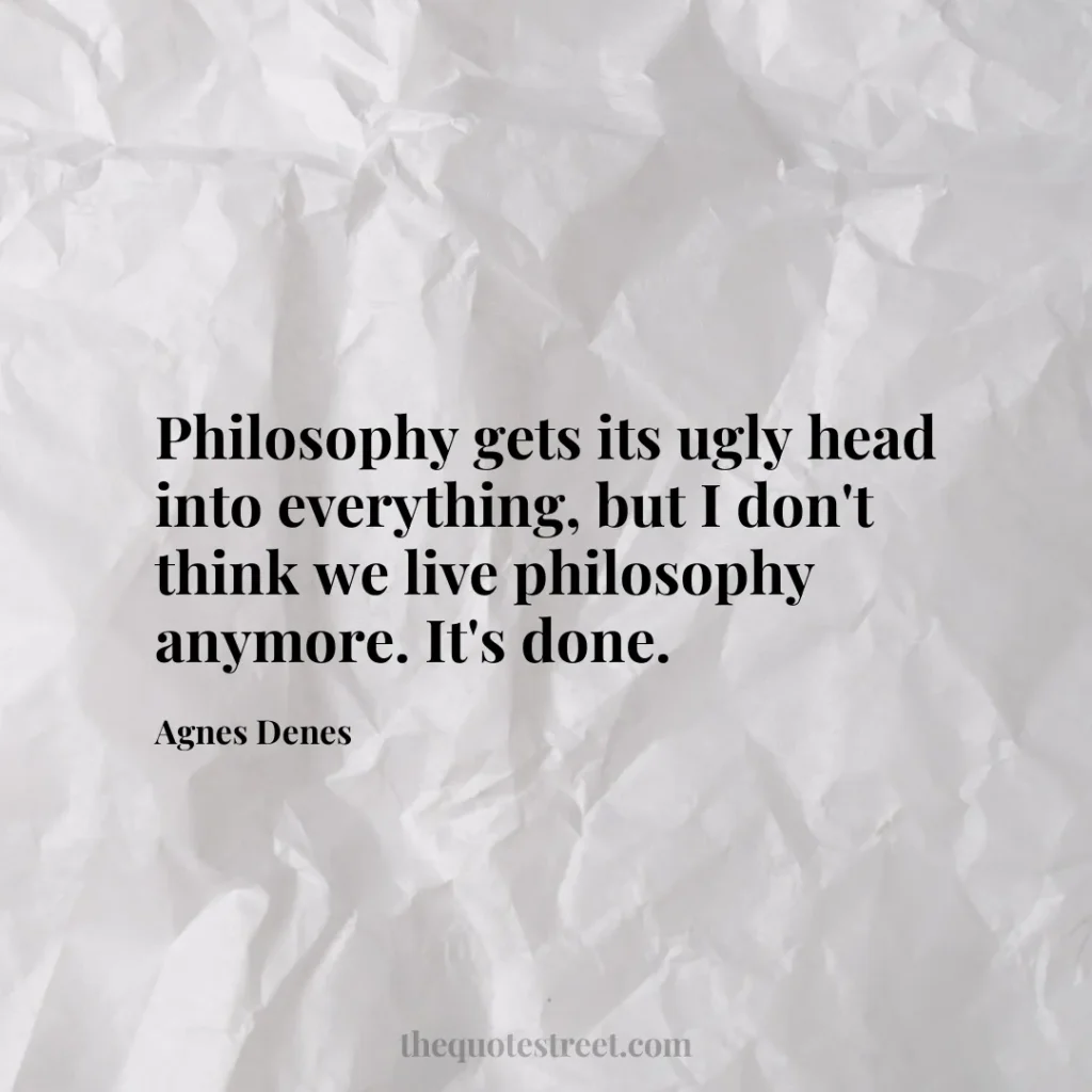 Philosophy gets its ugly head into everything