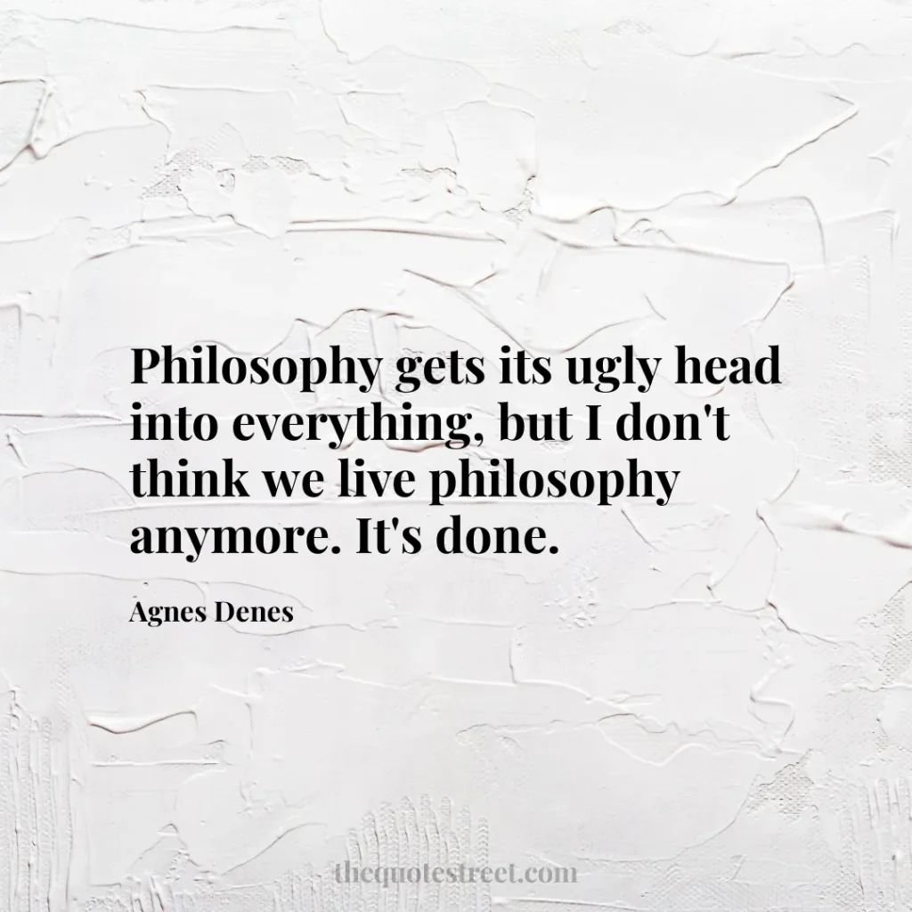 Philosophy gets its ugly head into everything