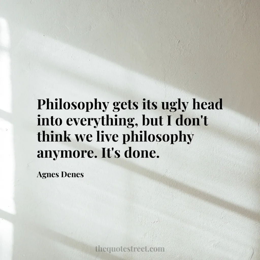 Philosophy gets its ugly head into everything