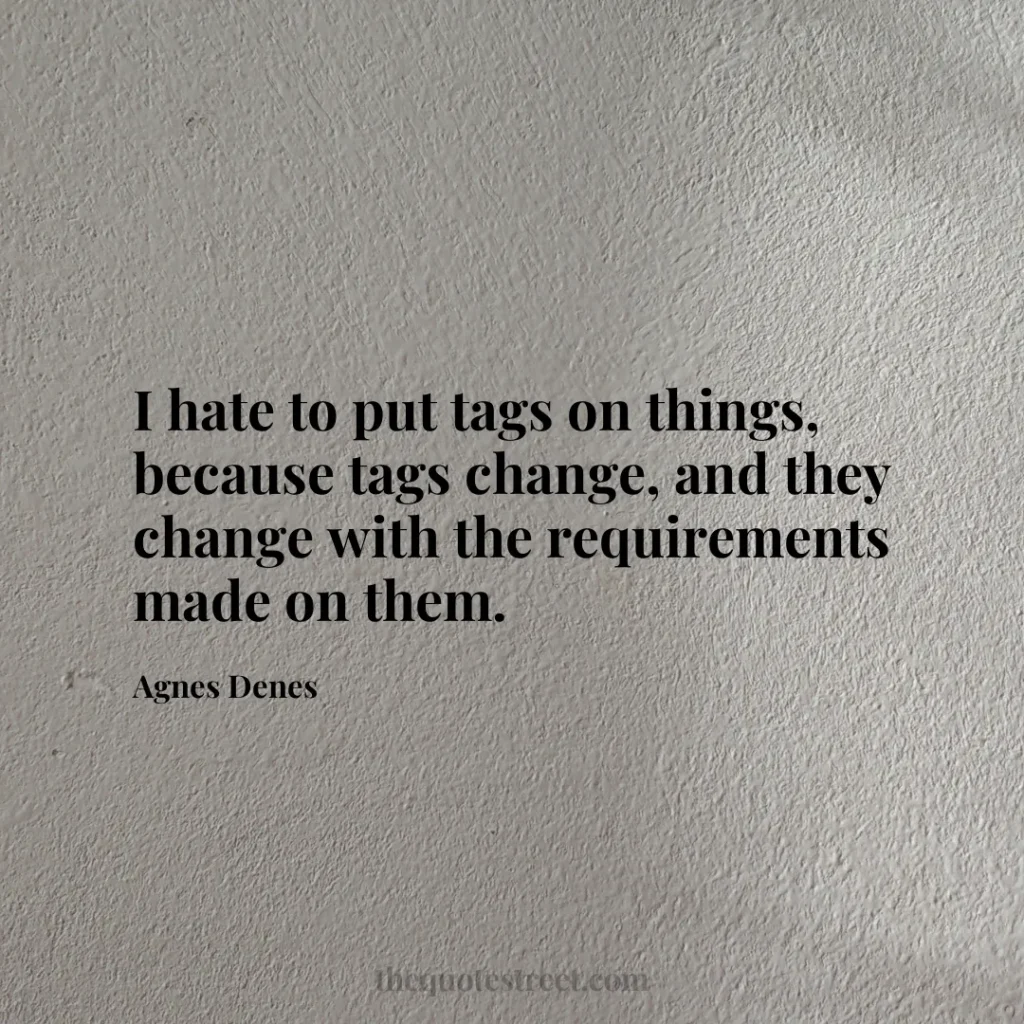 I hate to put tags on things