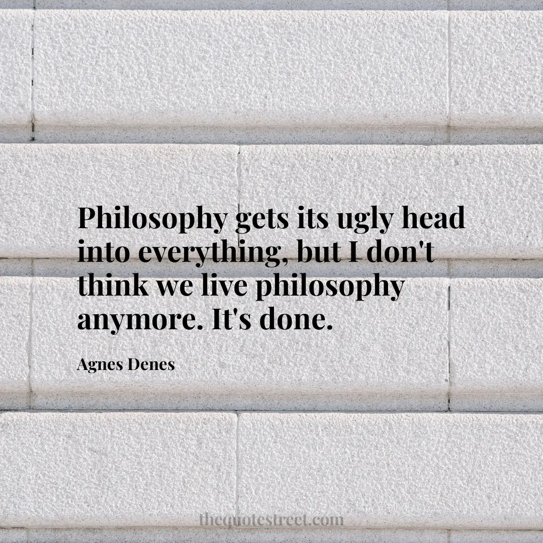 Philosophy gets its ugly head into everything