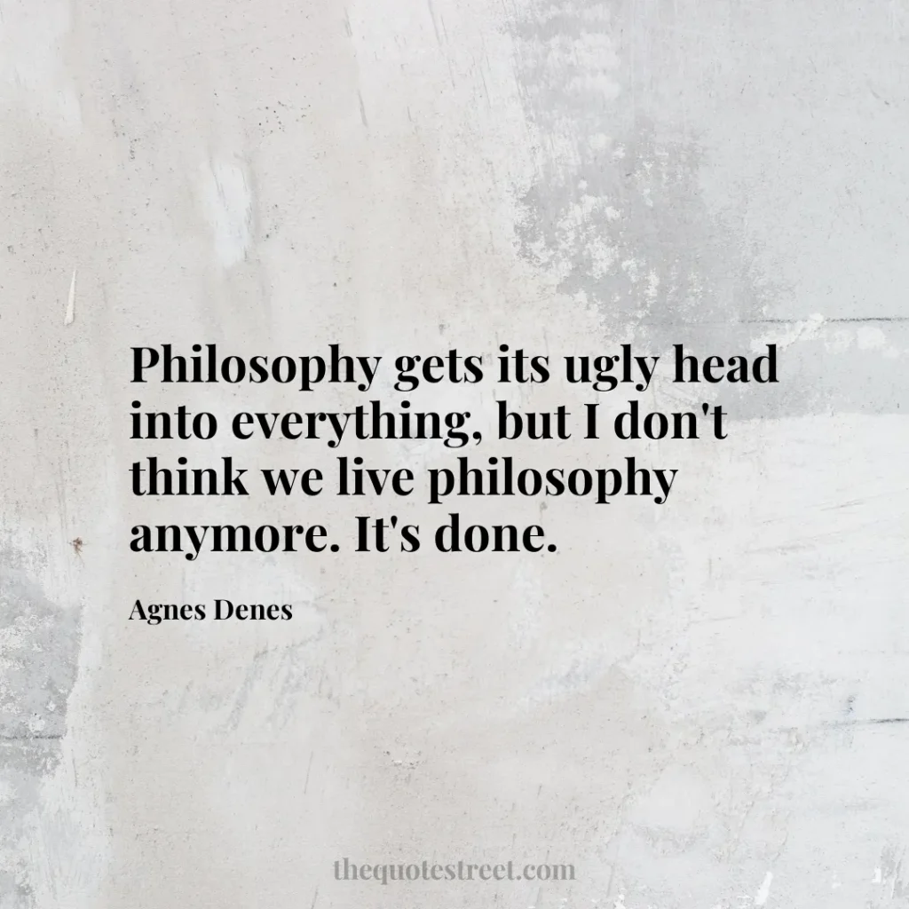 Philosophy gets its ugly head into everything