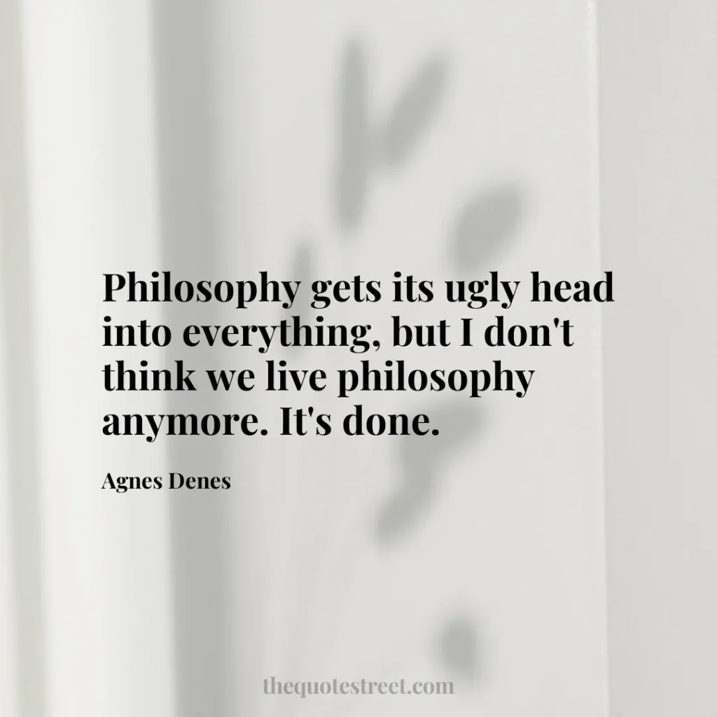 Philosophy gets its ugly head into everything