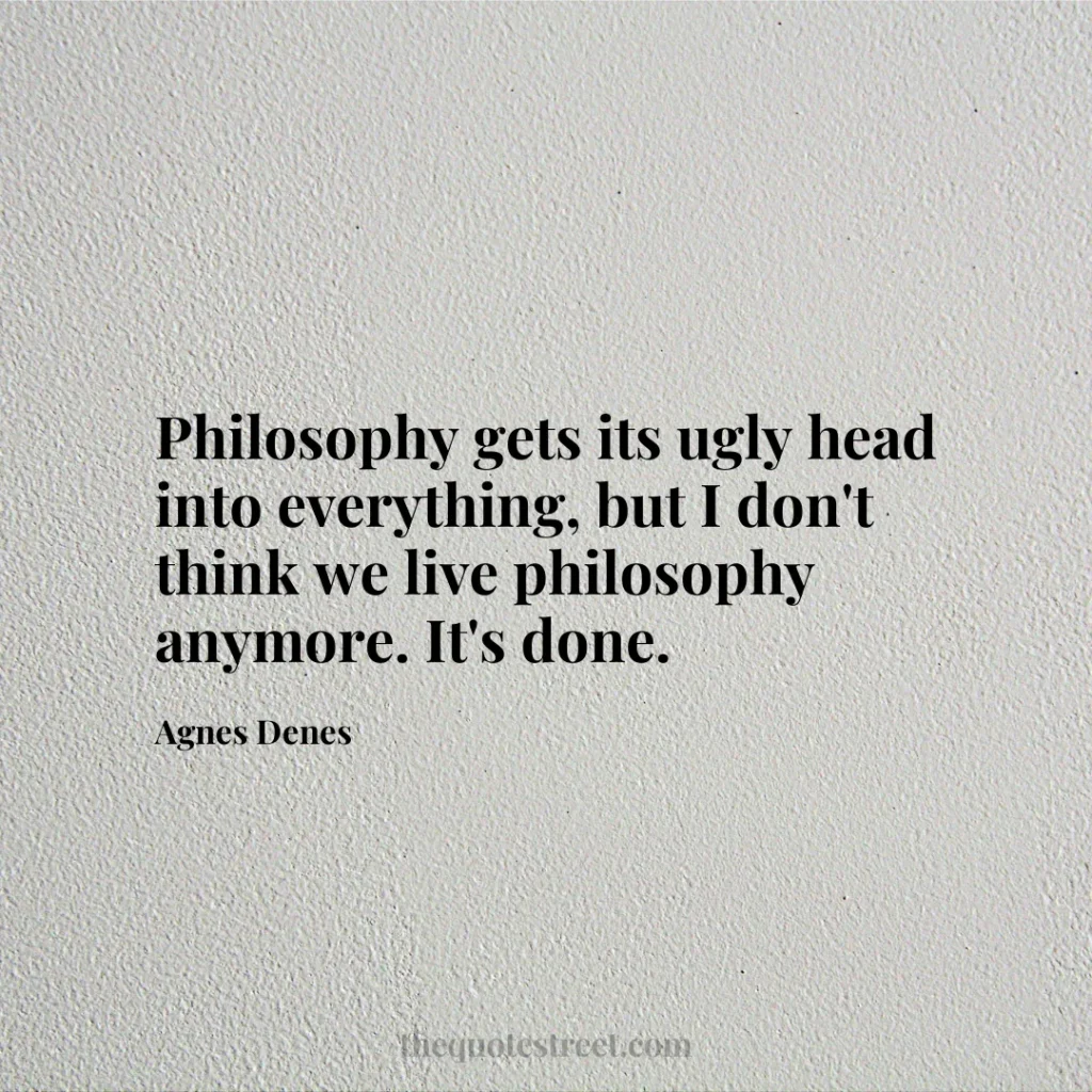 Philosophy gets its ugly head into everything