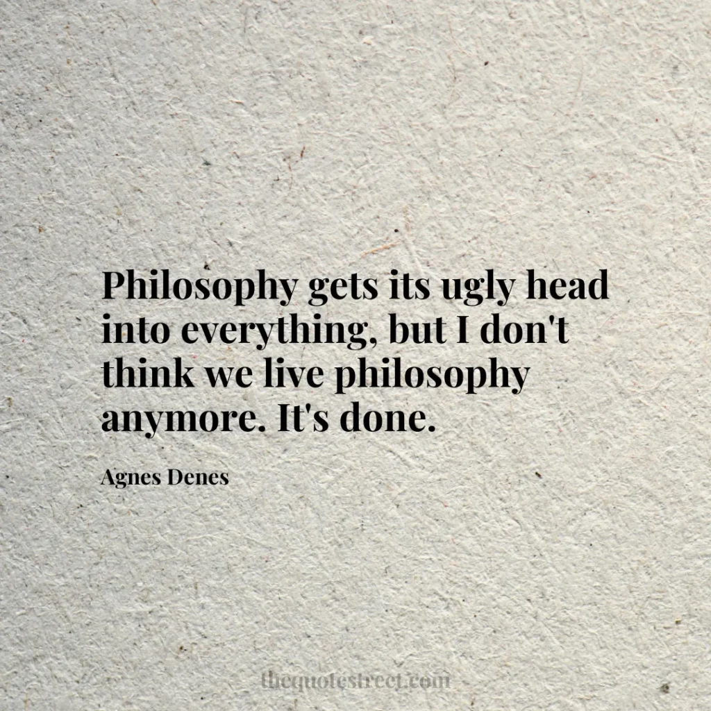 Philosophy gets its ugly head into everything