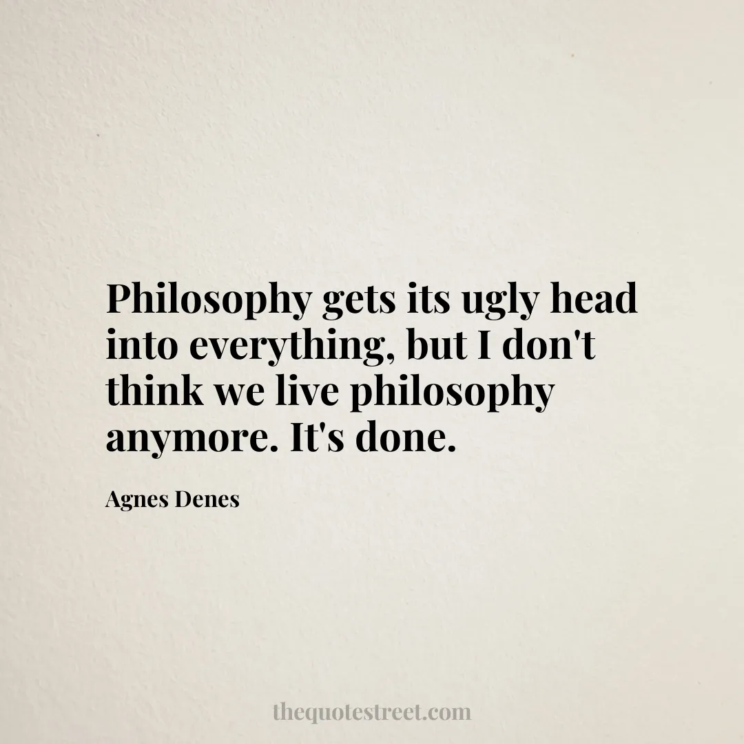Philosophy gets its ugly head into everything