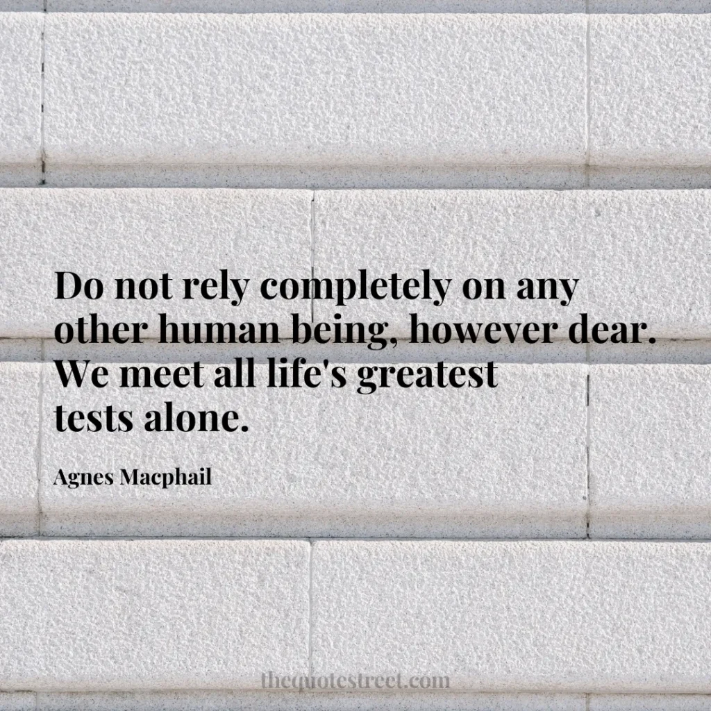Do not rely completely on any other human being