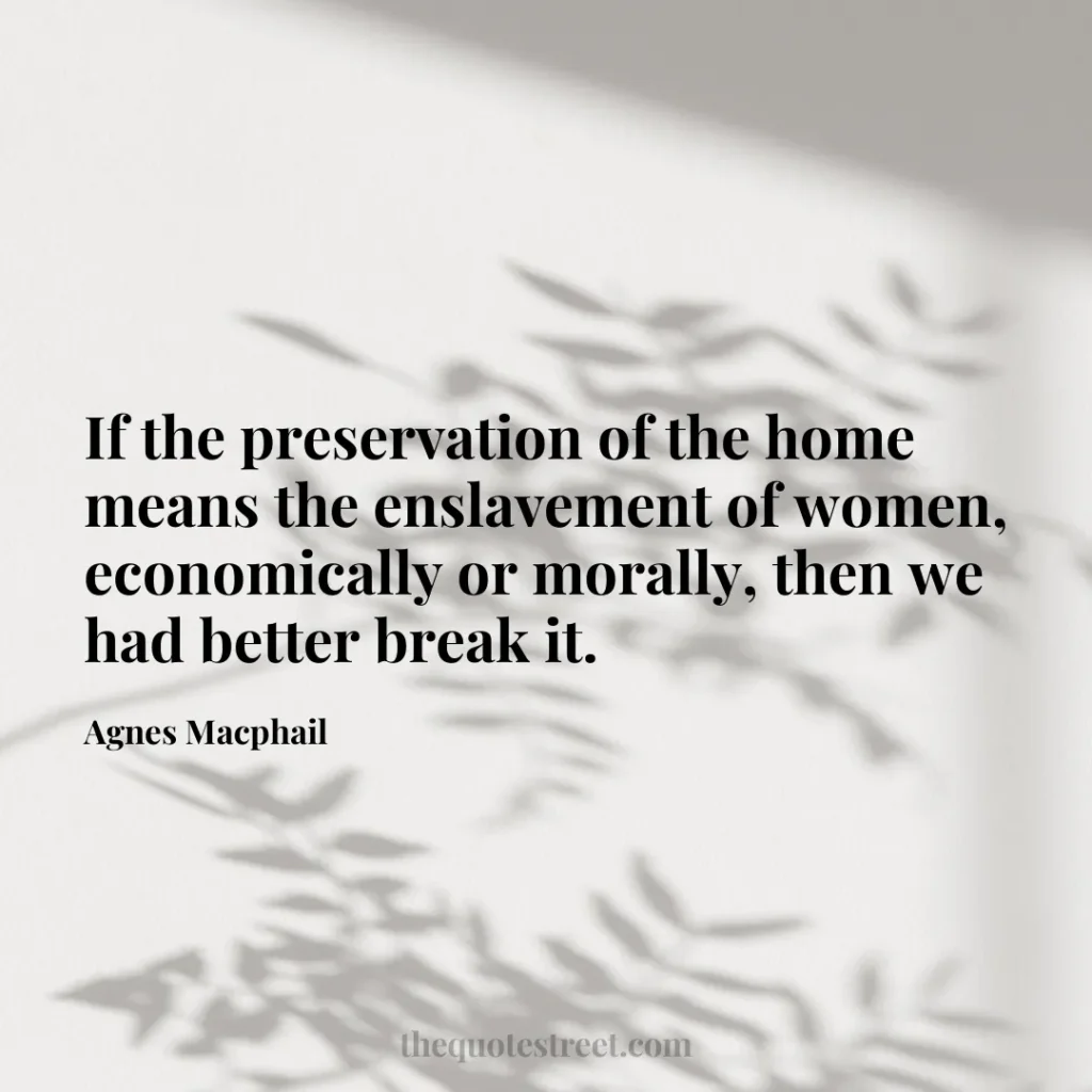 If the preservation of the home means the enslavement of women