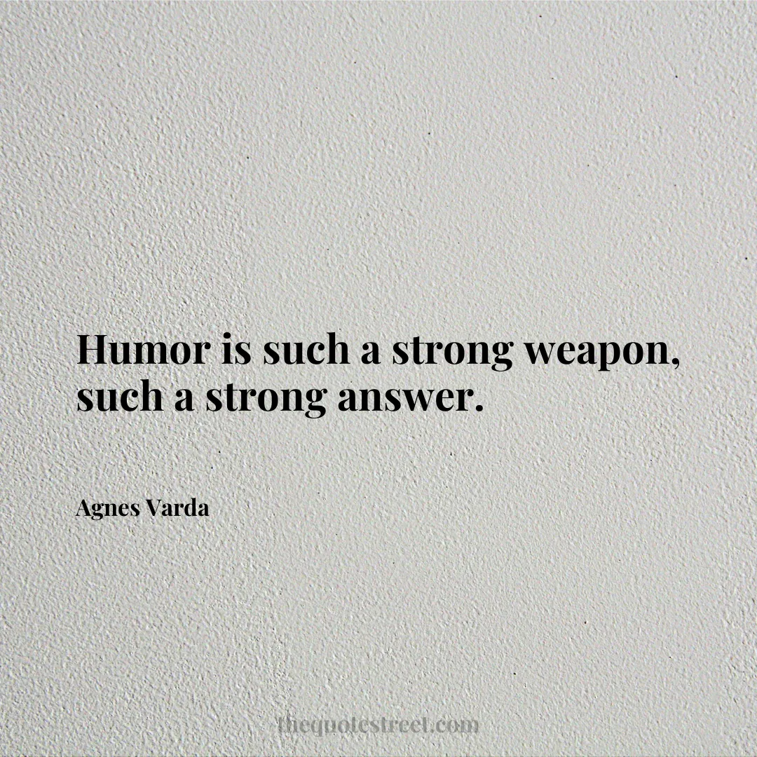 Humor is such a strong weapon