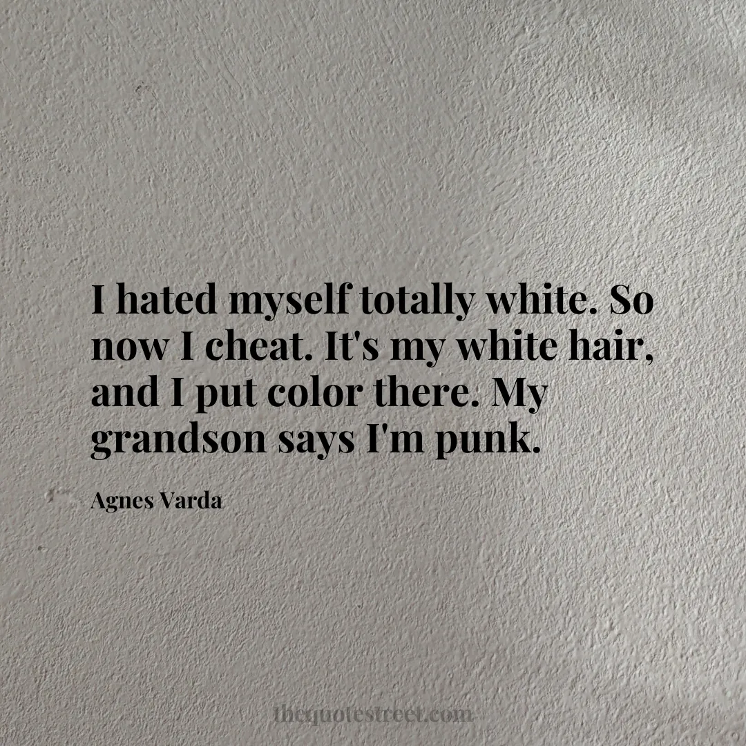 I hated myself totally white. So now I cheat. It's my white hair