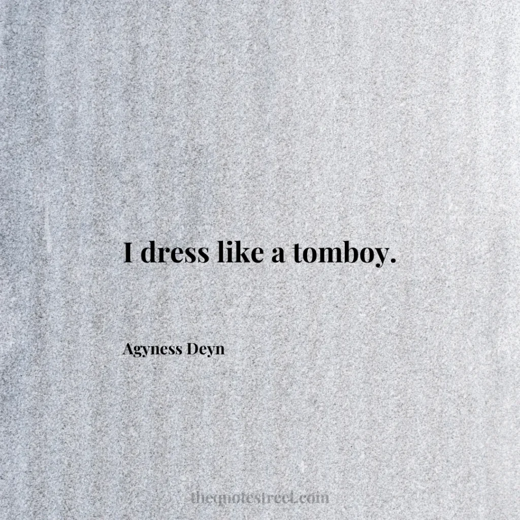 I dress like a tomboy. - Agyness Deyn