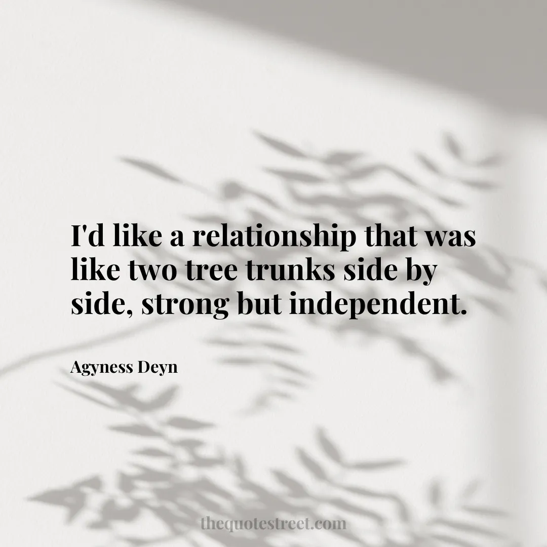 I'd like a relationship that was like two tree trunks side by side
