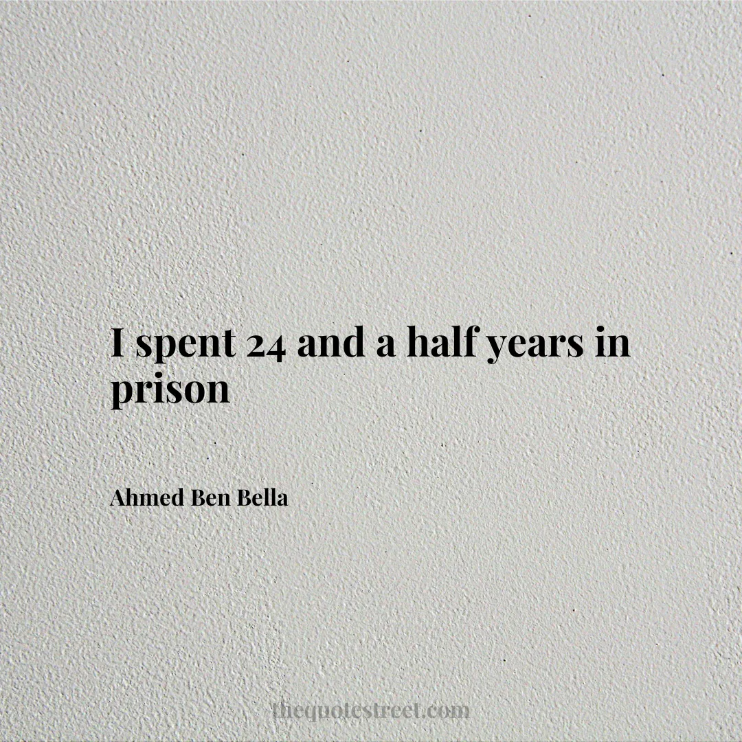 I spent 24 and a half years in prison - Ahmed Ben Bella