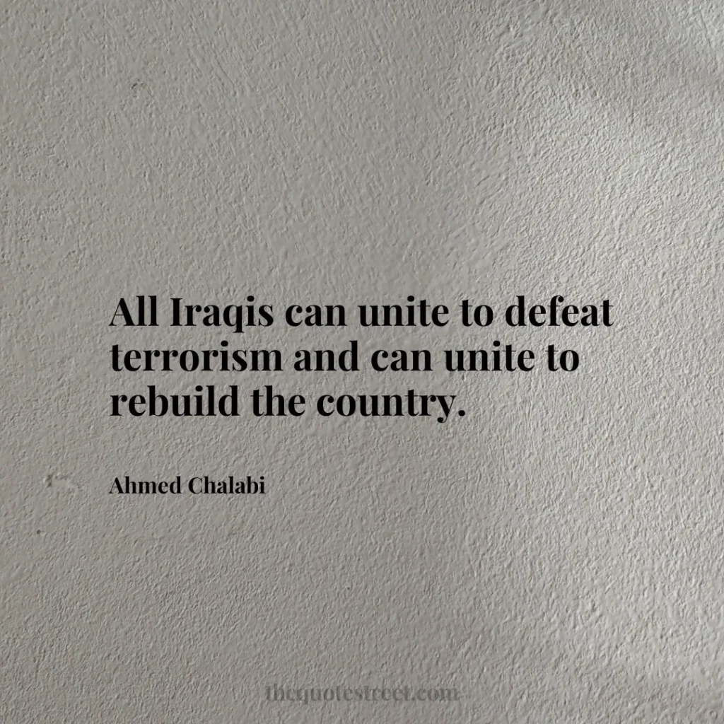 All Iraqis can unite to defeat terrorism and can unite to rebuild the country. - Ahmed Chalabi