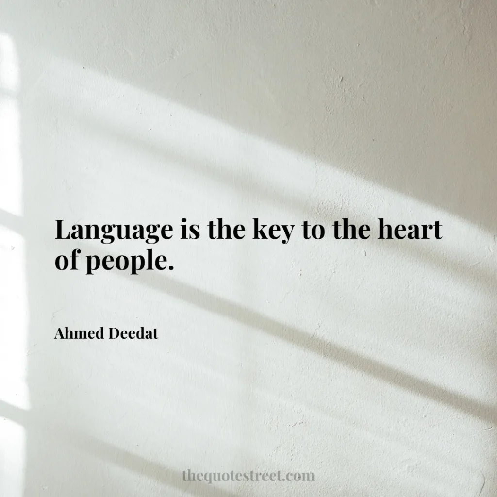 Language is the key to the heart of people. - Ahmed Deedat