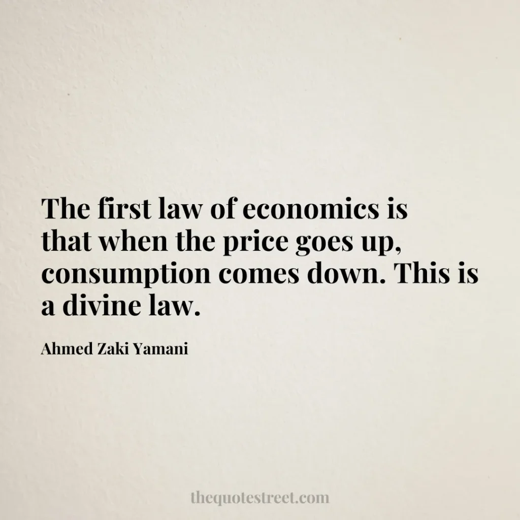The first law of economics is that when the price goes up