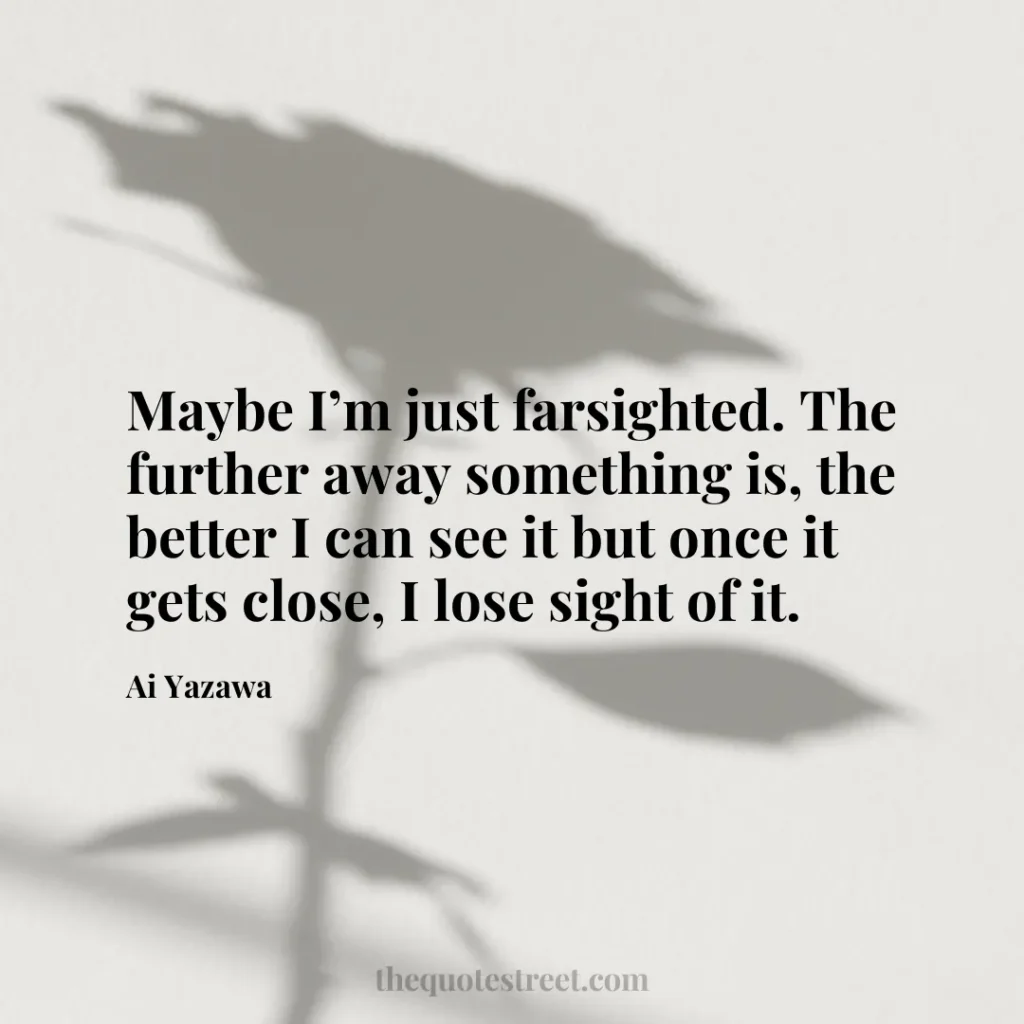 Maybe I’m just farsighted. The further away something is