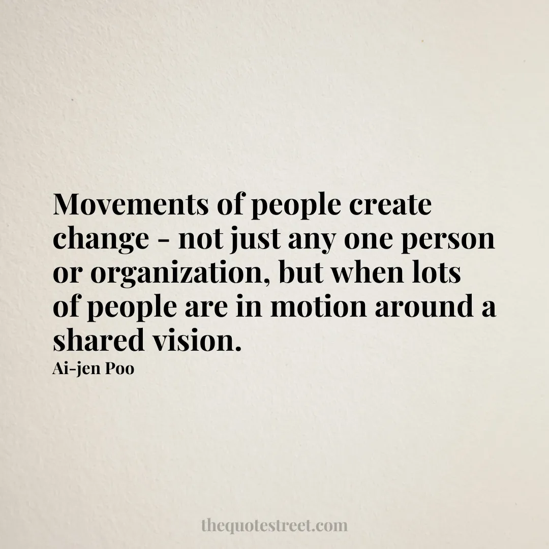 Movements of people create change - not just any one person or organization