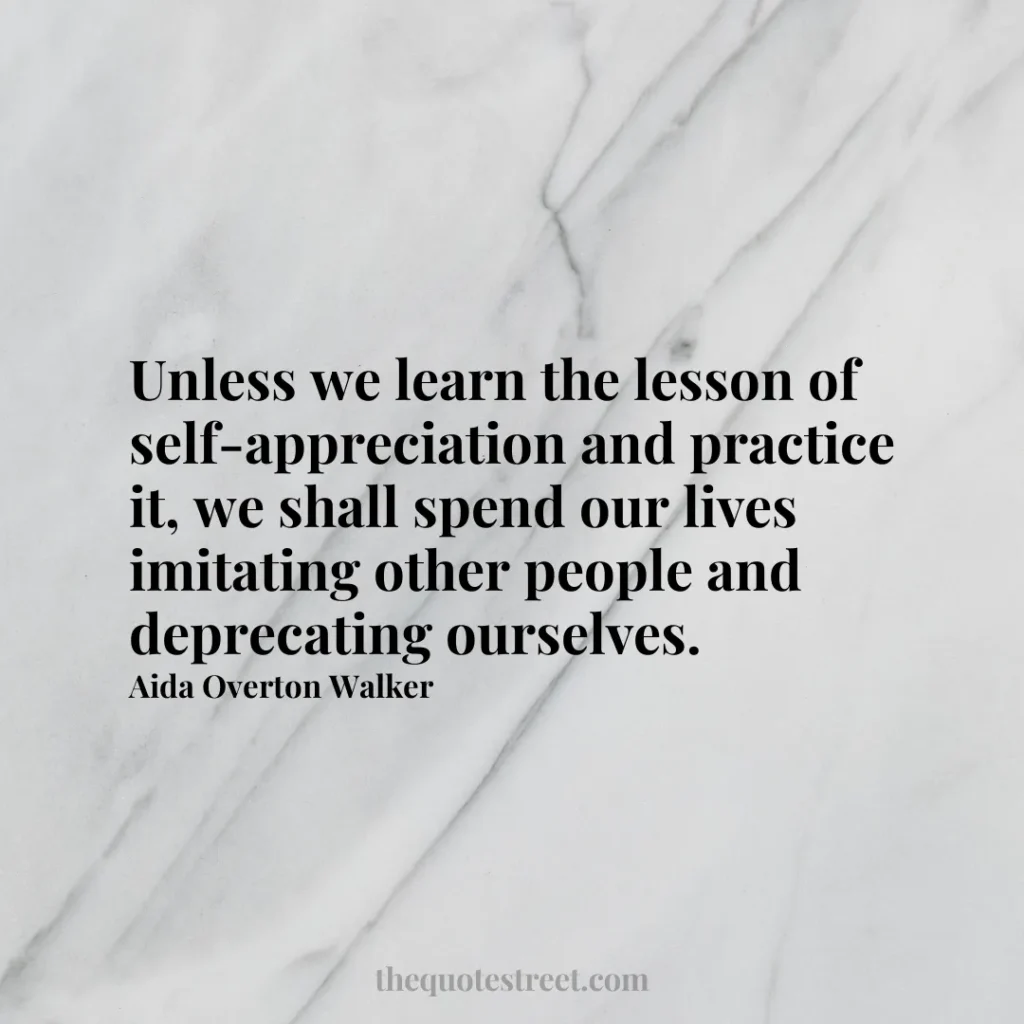 Unless we learn the lesson of self-appreciation and practice it
