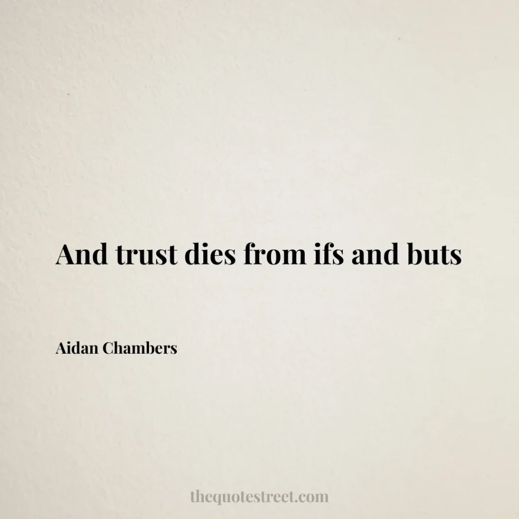 And trust dies from ifs and buts - Aidan Chambers