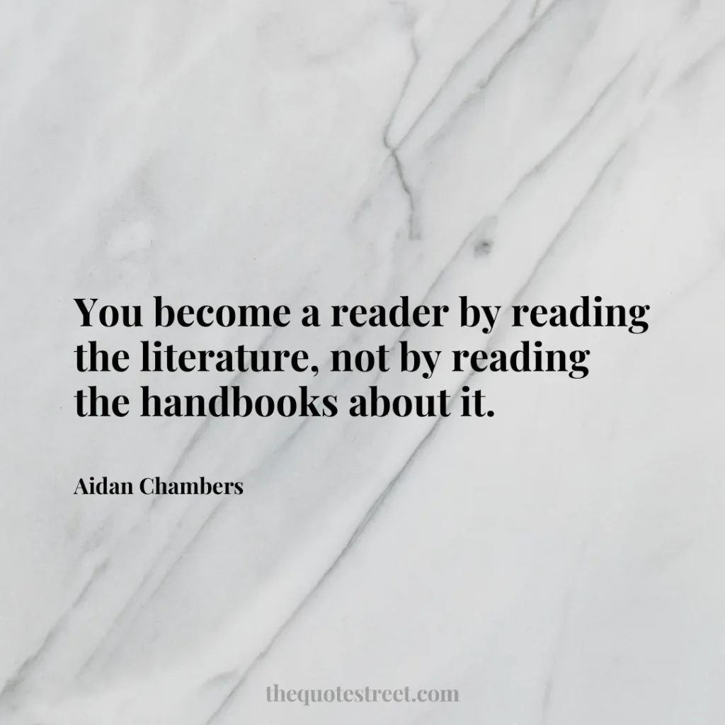 You become a reader by reading the literature