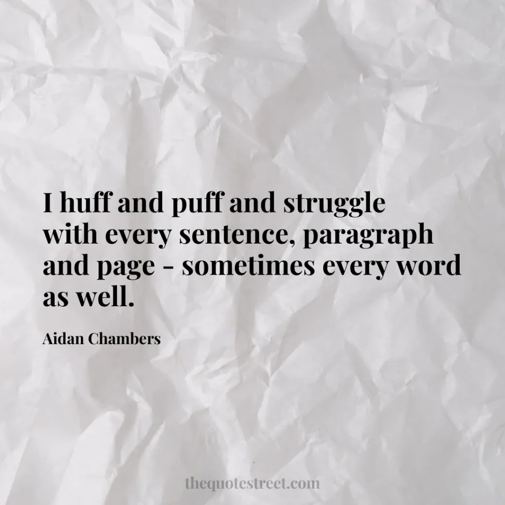 I huff and puff and struggle with every sentence
