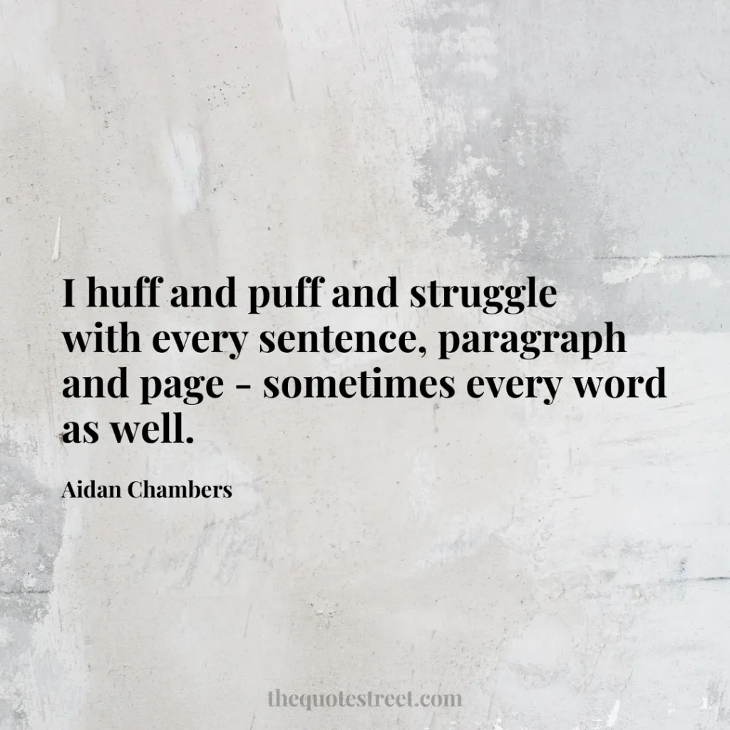 I huff and puff and struggle with every sentence