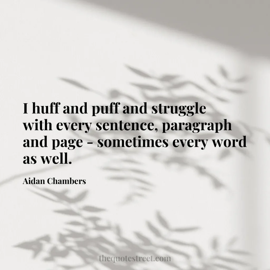 I huff and puff and struggle with every sentence