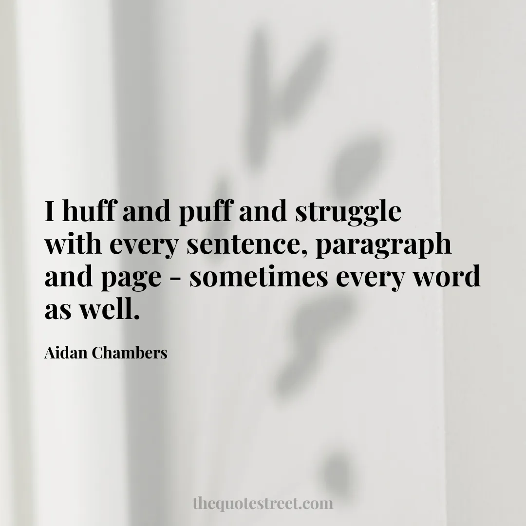 I huff and puff and struggle with every sentence