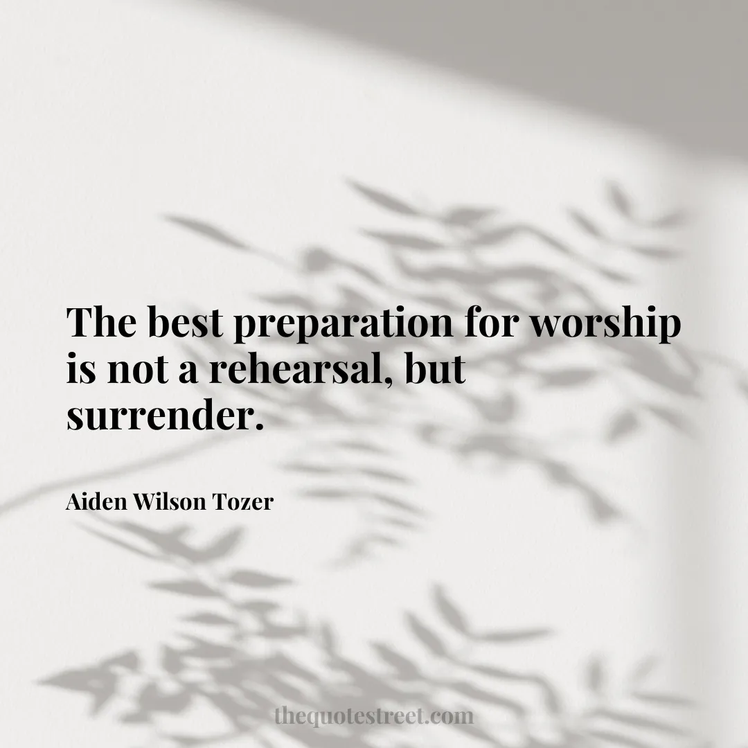 The best preparation for worship is not a rehearsal