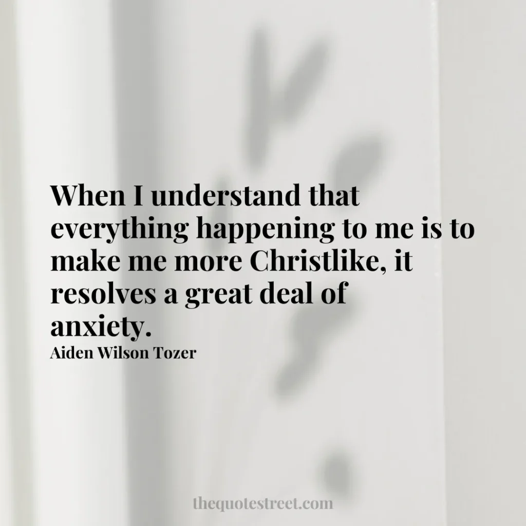 When I understand that everything happening to me is to make me more Christlike