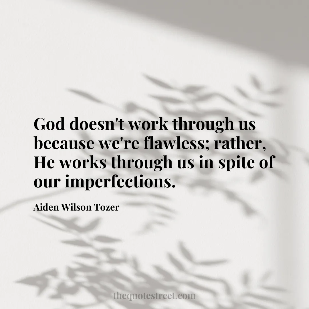 God doesn't work through us because we're flawless; rather